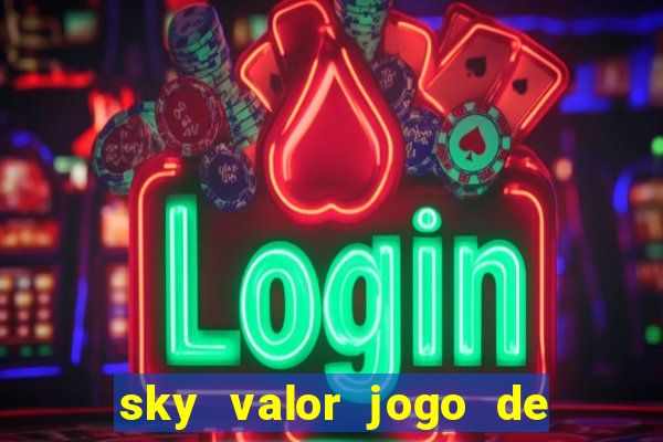 sky valor jogo de ganhar dinheiro